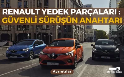 Renault Yedek Parçaları : Güvenli Sürüşün Anahtarı