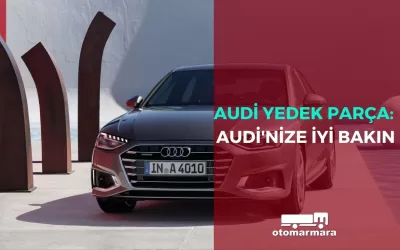 Audi Yedek Parça: Audi’nize İyi Bakın