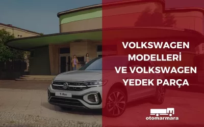 Volkswagen Modelleri ve Volkswagen Yedek Parça