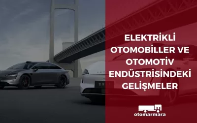 Elektrikli Otomobiller ve Otomotiv Endüstrisindeki Gelişmeler
